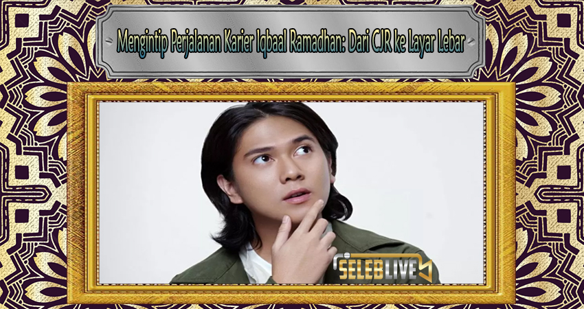 Mengintip Perjalanan Karier Iqbaal Ramadhan: Dari CJR ke Layar Lebar